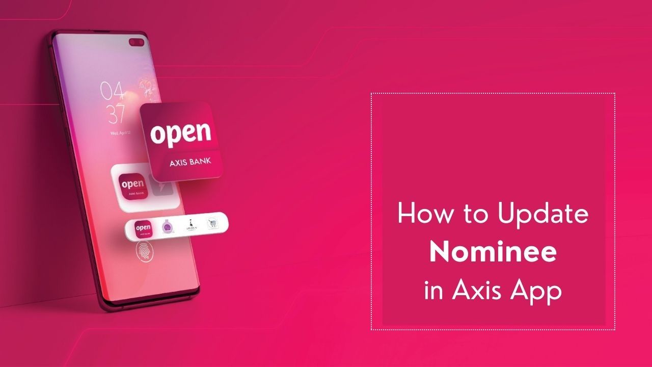 How to Update Nominee through Axis Mobile App? How to Update Nominee through Axis Mobile App?