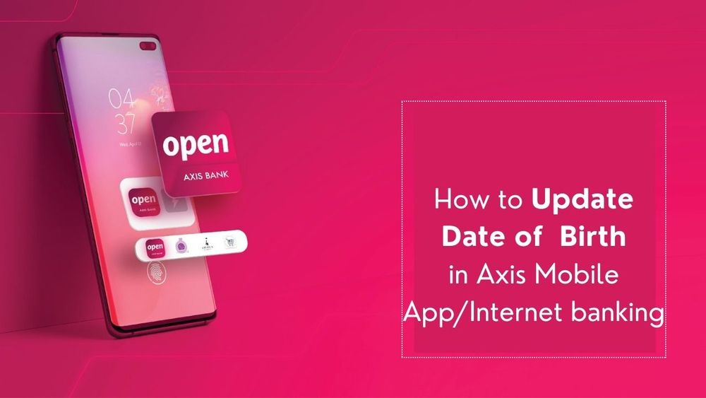 How to Update Date of  Birth in Axis Bank Mobile App/Internet Banking ?