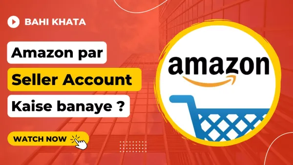 Amazon par seller account kaise banaye